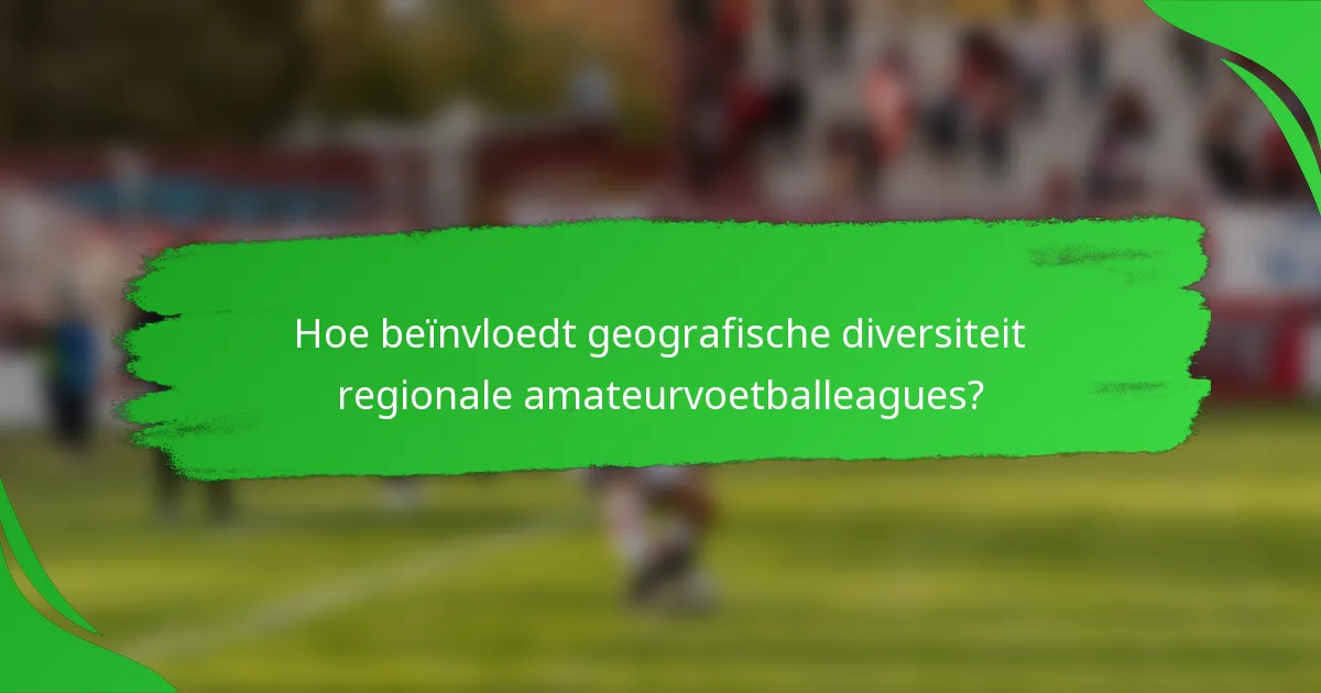 Hoe beïnvloedt geografische diversiteit regionale amateurvoetballeagues?