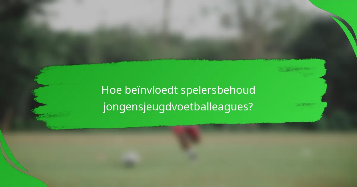 Hoe beïnvloedt spelersbehoud jongensjeugdvoetballeagues?