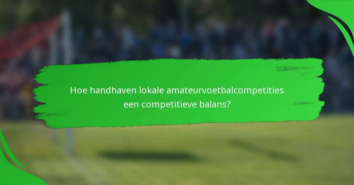 Hoe handhaven lokale amateurvoetbalcompetities een competitieve balans?