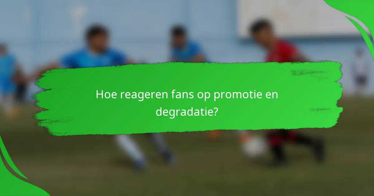 Hoe reageren fans op promotie en degradatie?