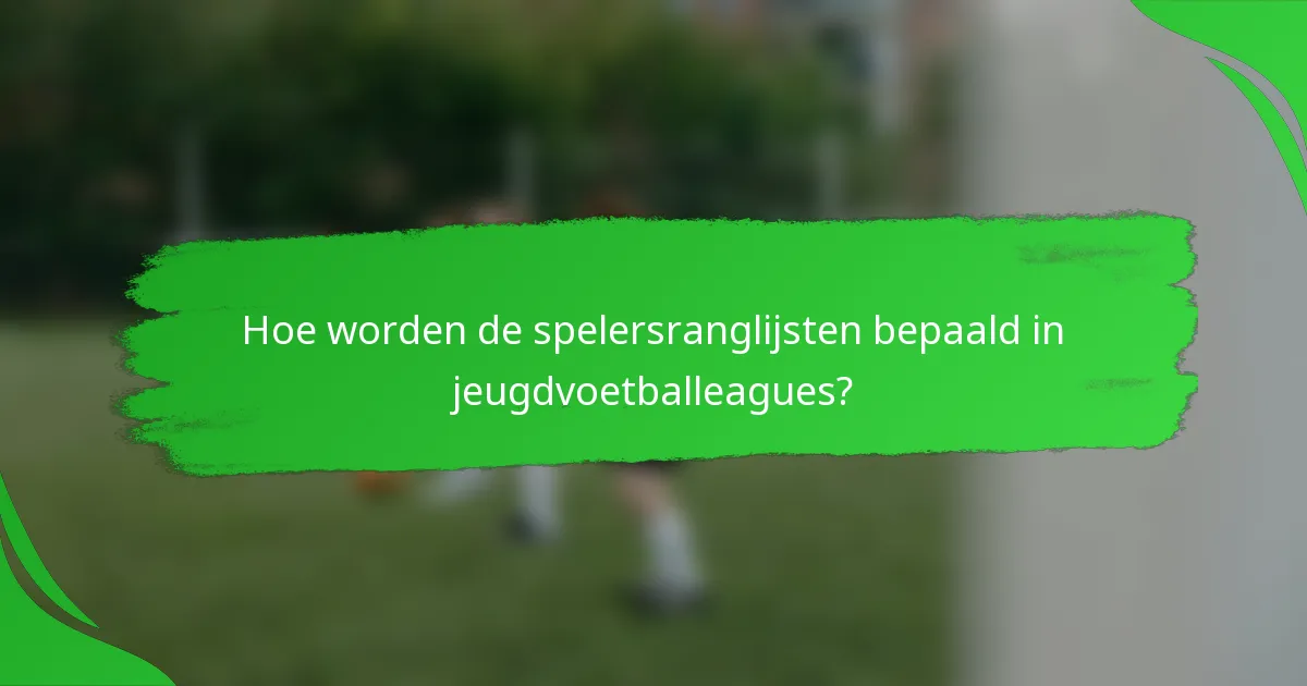 Hoe worden de spelersranglijsten bepaald in jeugdvoetballeagues?