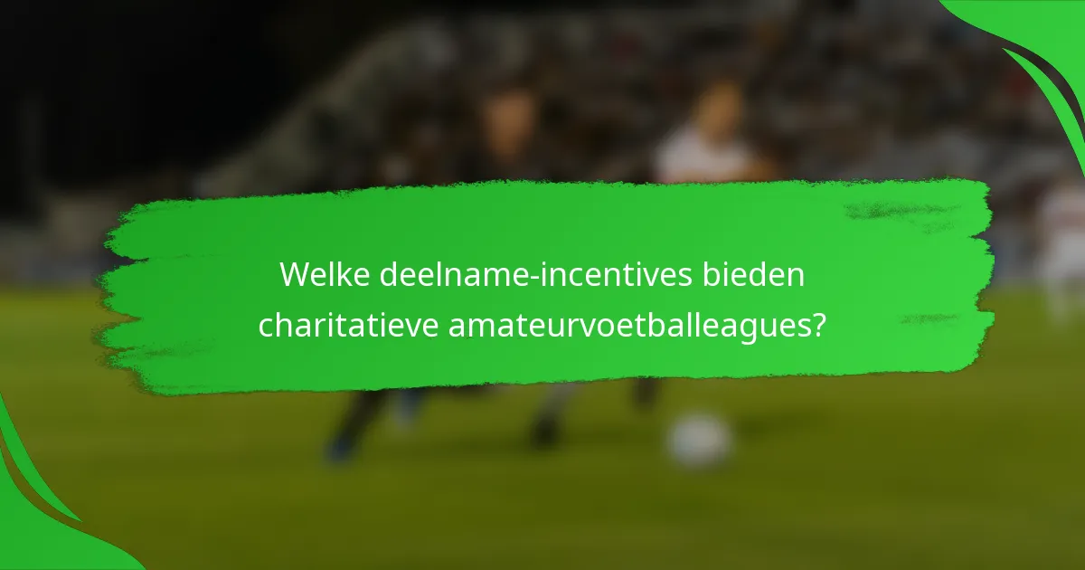 Welke deelname-incentives bieden charitatieve amateurvoetballeagues?
