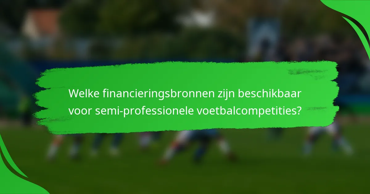 Welke financieringsbronnen zijn beschikbaar voor semi-professionele voetbalcompetities?