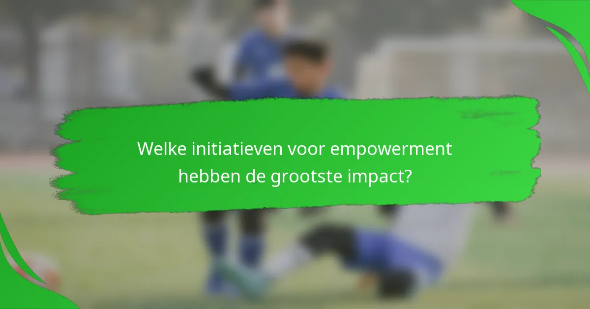 Welke initiatieven voor empowerment hebben de grootste impact?
