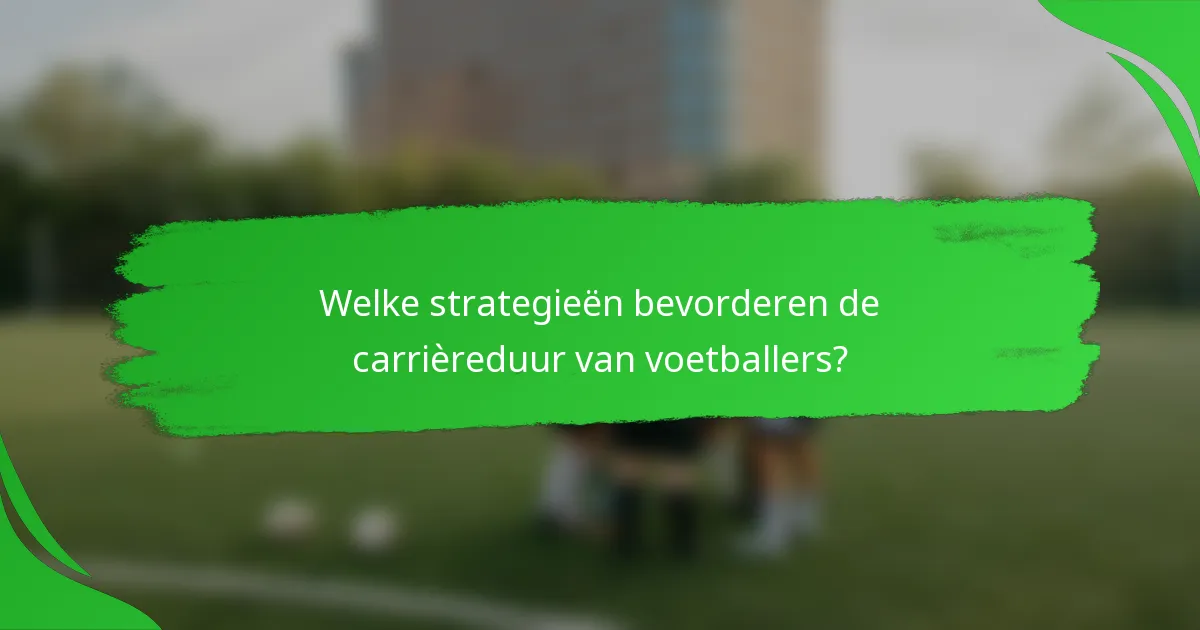 Welke strategieën bevorderen de carrièreduur van voetballers?
